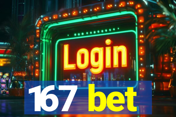 167 bet